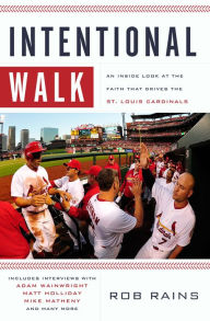 Title: Intentional Walk: An Inside Look at the Faith That Drives the St. Louis Cardinals, Author: Rob Rains