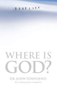 Title: Where Is God?: Finding His Presence, Purpose and Power in Difficult Times, Author: John Townsend