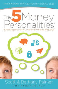 Title: The 5 Money Personalities: Speaking the Same Love and Money Language, Author: Scott Palmer