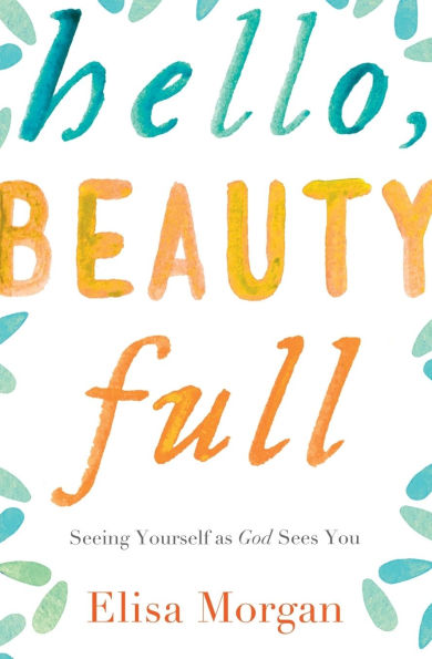 Hello, Beauty Full: Seeing Yourself as God Sees You