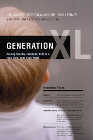 Title: Generation XL: Raising Healthy, Intelligent Kids in a High-Tech, Junk-Food World, Author: Joseph Mercola
