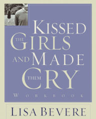 Title: Kissed the Girls and Made Them Cry Workbook, Author: Lisa Bevere