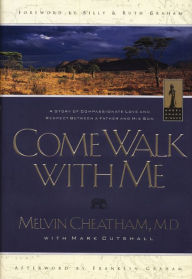 Title: Come Walk With Me: A Story of Compassionate Love and Respect Between a Father and His Son, Author: Melvin L. Cheatham