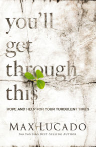 Title: You'll Get through This: Hope and Help for Your Turbulent Times, Author: Max Lucado