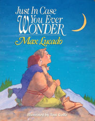 Title: Just in Case You Ever Wonder, Author: Max Lucado