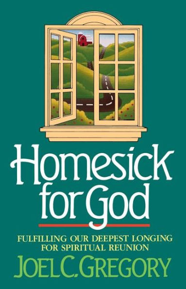 Homesick for God: Fulfilling Our Deepest Longing for Spiritual Reunion