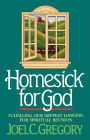 Homesick for God: Fulfilling Our Deepest Longing for Spiritual Reunion