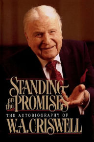 Standing on the Promises: The Autobiography of W. A. Criswell