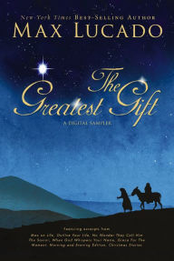 Title: The Greatest Gift - A Max Lucado Digital Sampler, Author: Max Lucado
