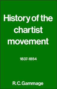 Title: History of the Chartist Movement, 1837-1854, Author: R. G. Gammage