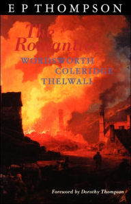 Title: The Romantics: England in a Revolutionary Age, Author: E P Thompson
