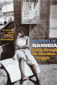 Title: Histories of Namibia: Living through the Liberation Struggle, Author: Colin Leys