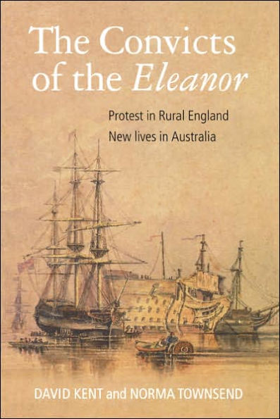 The Convicts of the Eleanor: Protest in Rural England, New Lives in Australia