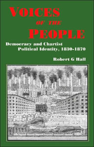 Title: Voices of the People: Democracy and Chartist Political Identity, 1830i1870, Author: Robert G. Hall