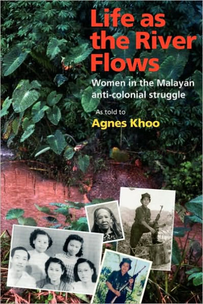 Life as the River Flows: Women in the Malayan Anti-Colonial Struggle