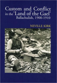 Title: Custom and Conflict in The Land of the Gael: Ballachulish, 1900-1910, Author: Neville Kirk