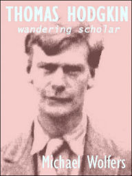 Title: Thomas Hodgkin: Wandering Scholar, Author: Michael Wolfers