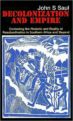 Decolonization and Empire: Contesting the Rhetoric and Reality of Resubordination in Southern Africa and Beyond