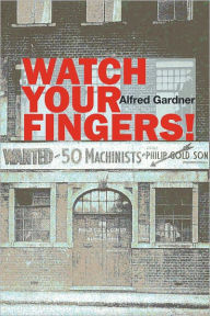 Title: Watch Your Fingers!, Author: Alfred Gardner