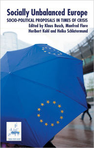 Title: Socially Unbalanced Europe: Socio-Political Proposals in Times of Crisis, Author: Klaus Busch