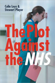 Title: The Plot Against the NHS, Author: Stewart Player