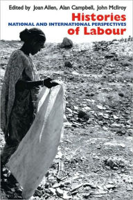 Title: Histories of Labour: National and International Perspectives, Author: Joan Allen