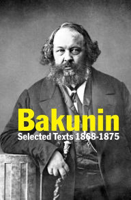 Title: Bakunin: Selected Texts 1868-1875, Author: Mikhail Bakunin