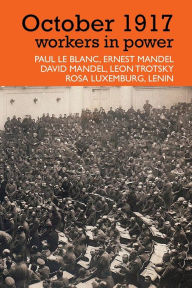 Title: October 1917: Workers in Power, Author: Paul Le Blanc