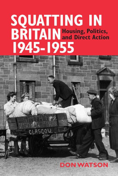 Squatting in Britain 1945-1955: Housing, Politics, and Direct Action