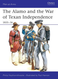 Title: The Alamo and the War of Texan Independence 1835-36, Author: Philip Haythornthwaite