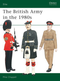 The British Army in the 1980s by Mike Chappell, Paperback | Barnes & Noble®