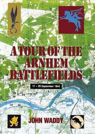 Title: A Tour of the Arnhem Battlefields, Author: John Waddy
