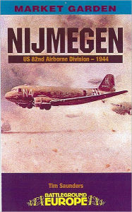 Title: Nijmegen: U.S. 82nd Airborne Division - 1944, Author: Tim Saunders