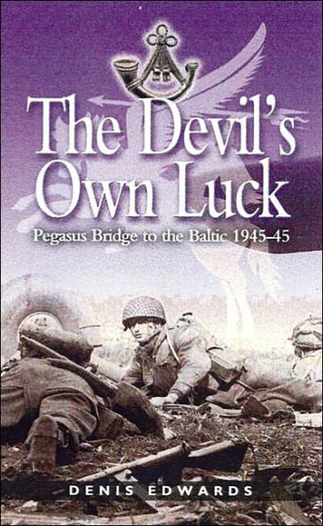Devil's Own Luck: Pegasus Bridge to the Baltic 1944 - 1945