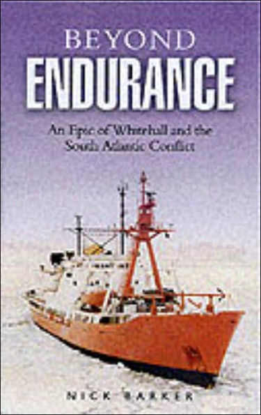 Beyond Endurance: An Epic of Whitehall and the South Atlantic Conflict