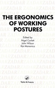 Title: Ergonomics Of Working Postures: Models, Methods And Cases: The Proceedings Of The First International Occupational Ergonomics Symposium, Zadar, Yugoslavia, 15-17 April 1985 / Edition 1, Author: E. N. Corlett