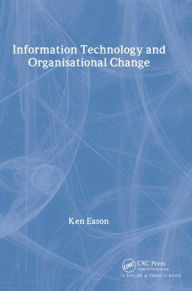 Title: Information Technology And Organisational Change / Edition 1, Author: K.D. Eason