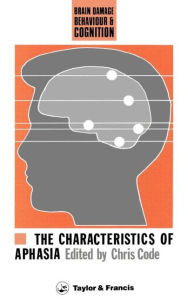 Title: The Characteristics Of Aphasia / Edition 1, Author: Chris Code