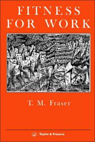 Title: Fitness For Work: The Role Of Physical Demands Analysis And Physical Capacity Assessment, Author: T. M. Fraser