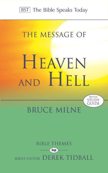 The Message of Heaven and Hell: The Bible Speaks Today: Bible Themes