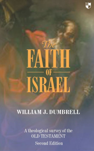 The Faith of Israel: A Theological Survey Of The Old Testament