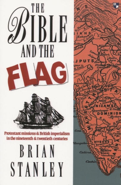 The Bible and the flag: Protestant Mission And British Imperialism In The 19Th And 20Th Centuries