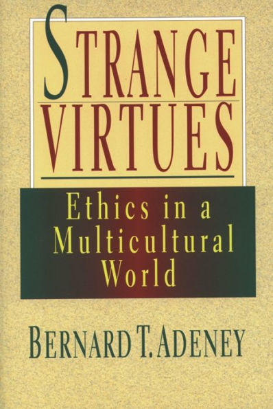 Strange virtues: Ethics In Multicultural Perspective