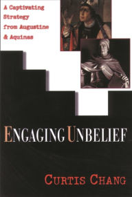 Title: Engaging unbelief: A Captivating Strategy From Augustine And Aquinas, Author: Curtis Chang
