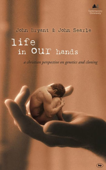 Life in Our Hands: A Christian Perspective On Genetics and Cloning