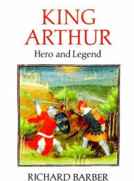 Title: King Arthur: Hero and Legend, Author: Richard Barber