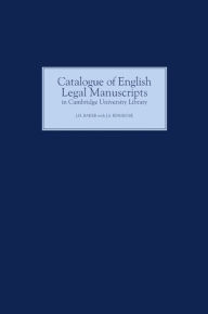 Title: Catalogue of English Legal Manuscripts in Cambridge University Library: With Codicological Descriptions of the Early MSS, Author: J.S. Ringrose
