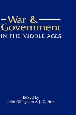 War and Government in the Middle Ages: Essays in honour of J.O. Prestwich