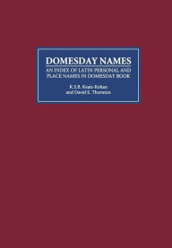 Title: Domesday Names: An Index of Latin Personal and Place Names in Domesday Book, Author: K S B Keats-Rohan