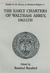 Title: The Early Charters of the Augustinian Canons of Waltham Abbey, Essex 1062-1230, Author: Rosalind Ransford